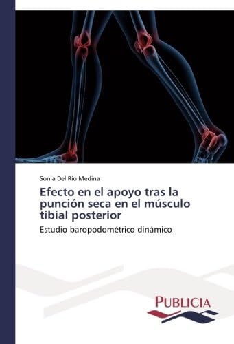 Efecto en el apoyo tras la punción seca en el músculo tibial posterior: Estudio baropodométrico dinámico (Spanish) Paperback – 12 Mar. 2014