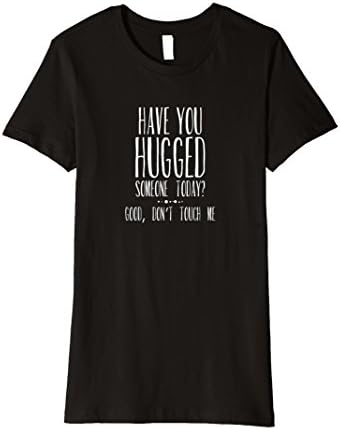Womens Hugged Someone Today? Good, Don't Touch Me T-Shirt Large Black