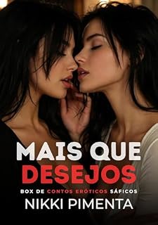 Livro Mais que Desejos: Contos Eróticos Sáficos (Contos Eróticos Lésbicos)