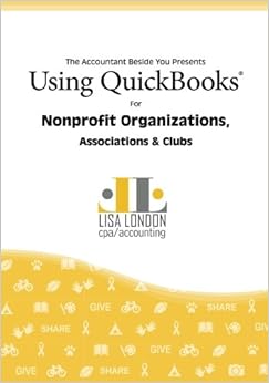 Using QuickBooks for Nonprofit Organizations, Associations and Clubs (The Accountant Beside You) Using QuickBooks for Nonprofit Organizations, Associations and Clubs (The Accountant Beside You)