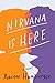 Nirvana Is Here: A Novel by 