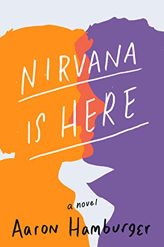 Nirvana Is Here: A Novel by Aaron Hamburger