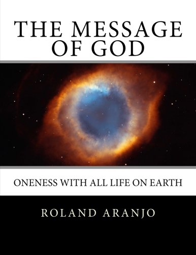 The Message Of God: Oneness With All Life On Earth: Aranjo, Roland:  9781479244904: Amazon.com: Books
