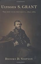 Ulysses S. Grant: Triumph Over Adversity, 1822-1865