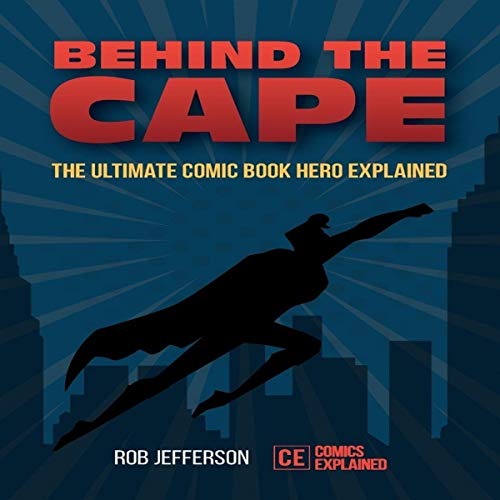 [BOOK] Behind the Cape: The Ultimate Comic Book Hero Explained [K.I.N.D.L.E]