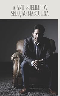Livro A Arte Sublime da Sedução Masculina
