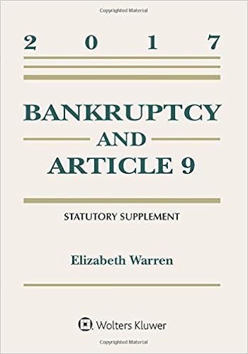 Bankruptcy and Article 9 2017 Statutory Supplement (Supplements) Bankruptcy and Article 9 2017 Statutory Supplement (Supplements)