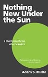 Nothing New Under the Sun: A Blunt Paraphrase of Ecclesiastes cover