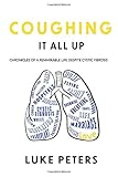 Coughing It All Up: Chronicles of a Remarkable Life
