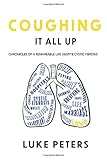 Coughing It All Up: Chronicles of a Remarkable Life