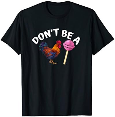 DON'T BE A COCKor A Sucker Tee T-Shirt