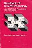 Handbook of Clinical Phonology : Approaches to Assessment and Treatment, Elbert, Mary and Gierut, Judith, 0890793840