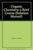 Organic Chemistry: a Brief Course (Solution Manual)