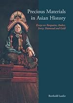 Precious Materials in Asian History: Essays on Turquoise, Amber, Ivory, Diamond and Gold Precious Materials in Asian History: Essays on Turquoise, Amber, Ivory, Diamond and Gold