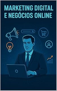 Livro Marketing Digital e Negócios online: Como Começar do Zero, Vender Todos os Dias e Construir um Negócio Lucrativo na Internet