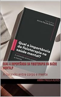 Livro Qual a importância da fisioterapia na saúde mental?: A conexão entre corpo e mente