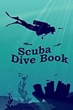 Scuba Dive Book: Dive Log, Scuba Dive Book, Scuba Logbook, Diver's Log Book (Dive Planner) (Volume 1) by