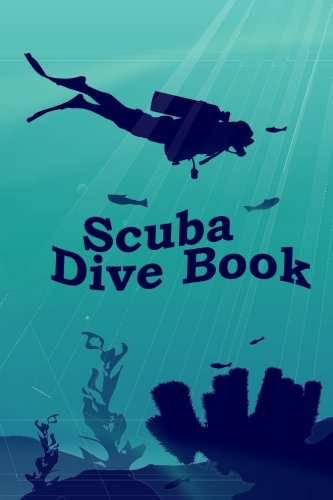Scuba Dive Book: Dive Log, Scuba Dive Book, Scuba Logbook, Diver's Log Book (Dive Planner) (Volume 1) by Love Ocean