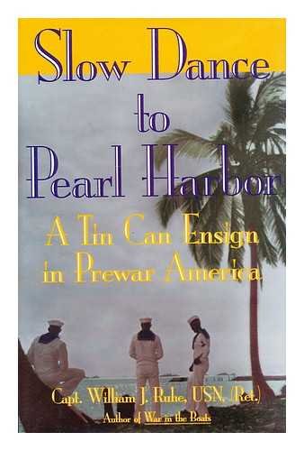 Slow Dance to Pearl Harbor: A Tin Can Ensign in Prewar America by William J. Ruhe