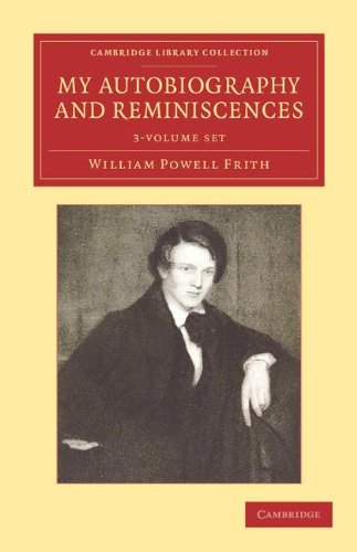 My Autobiography and Reminiscences 3 Volume Set (Cambridge Library Collection - Art and Architecture)