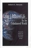 Living a Balanced Life... in an Unbalanced World, Henson, Robert E., 097116293X