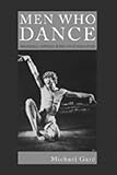 Men Who Dance : Aesthetics, Athletics and the Art of Masculinity, Gard, Michael, 0820472662