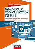 Dynamiser sa communication interne - 2 éd.: Les meilleures pratiques pour accompagner les mutations dans l'entreprise (Marketing/Communication) (French Edition) by 