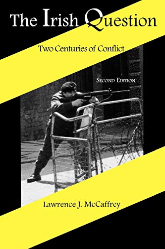 The Irish Question: Two Centuries of Conflict by Lawrence J. McCaffrey