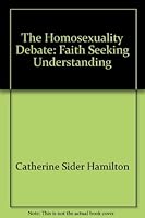 The Homosexuality Debate - Faith Seeking Understanding 1551263971 Book Cover