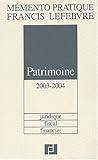 MÃ©mento Patrimoine 2003-2004 : Juridique, fiscal, financier by 