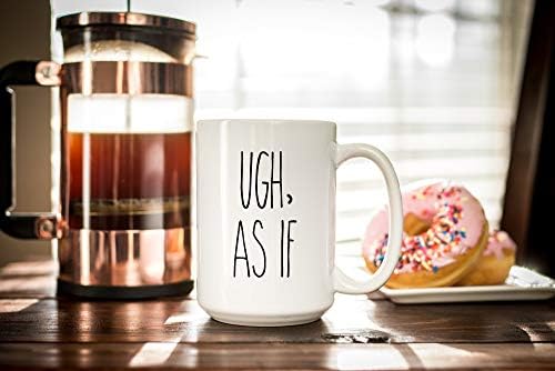 Ugh As If Coffee Mug Funny Quote Mug Unique Gift Sassy Statement Mug Best Friend Or Coworker Gift Dishwasher Safe