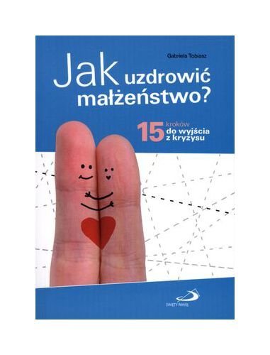 Jak uzdrowic malzenstwo? 15 krokow do wyjscia z kryzysu