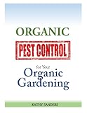 Organic Pest Control for your Organic Gardening by Kathy Sanders
