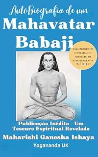 Livro Autobiografia de um Mahavatar Babaji: Publicação Inédita – Um Tesouro Espiritual Revelado (Coleção Mestres do Infinito)