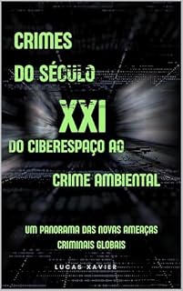 Livro Crimes do Século XXI: Do Ciberespaço ao Crime Ambiental: Um panorama das novas ameaças criminais globais