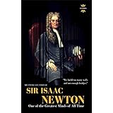 SIR ISAAC NEWTON: One of the Greatest Minds of All-Time. The Entire Life Story (GREAT BIOGRAPHIES Book 1)