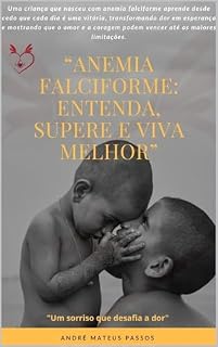 Livro “Anemia Falciforme: Entenda, Supere e Viva Melhor”: Supere e Viva Melhor