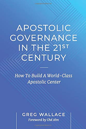 Apostolic Governance In The 21st Century How To Build A World Class Apostolic Center Wallace Greg 9781093144895 Amazon Com Books
