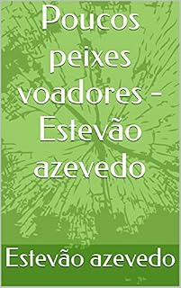 Livro Poucos peixes voadores - Estevão azevedo