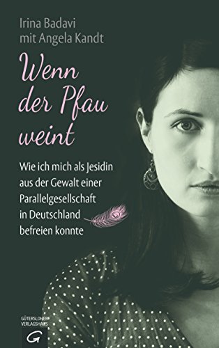 Wenn der Pfau weint: Wie ich mich als Jesidin aus der Gewalt einer Parallelgesellschaft in Deutschland befreien konnte (German Edition)