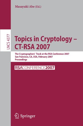 Topics in Cryptology - CT-RSA 2007: The Cryptographers' Track at the RSA Conference 2007, San Fancisco, CA, USA, February 5-9, 2007, Proceedings (Lecture Notes in Computer Science)