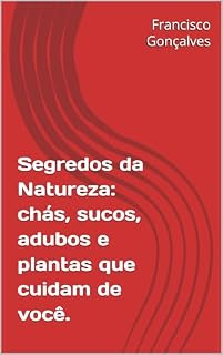 Livro Segredos da Natureza: chás, sucos, adubos e plantas que cuidam de você.