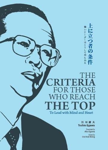 The Criteria for Those who Reach the Top: To Lead with Mind and Heart by Toshio Egawa