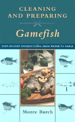 Cleaning and Preparing Gamefish: Step-by-Step Instructions, from Water to Table Cleaning and Preparing Gamefish: Step-by-Step Instructions, from Water to Table
