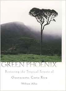 Green Phoenix Restoring The Tropical Forests Of