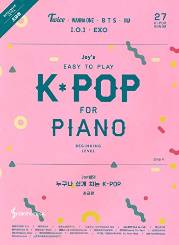 Joy S Easy To Play K Pop For Piano Beginning Level Twice Wanna One Bts Iu Ioi Exo And More 27 Songs Amazon Com Books