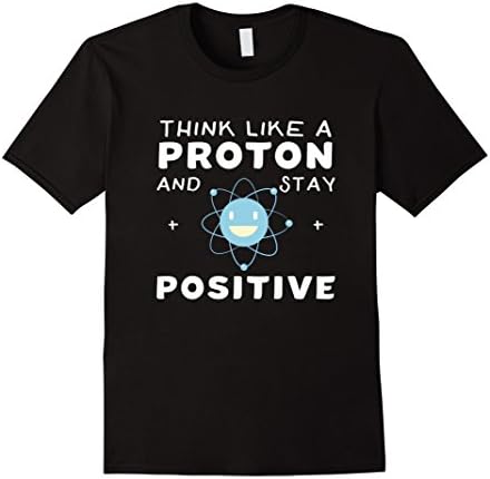 Mens Think Like A Proton And Stay Positive Funny Science T-Shirt Medium Black