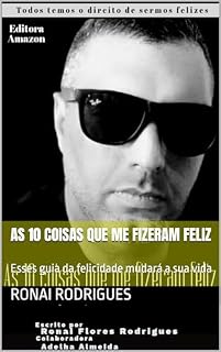 Livro As 10 coisas que me fizeram feliz: Esses guia da felicidade mudará a sua vida