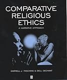 Comparative Religious Ethics: A Narrative Approach, Darrell J. Fasching, Dell deChant, 0631201246