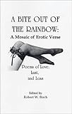 A Bite Out of the Rainbow : A Mosaic of Erotic Verse: Poems of Love, Lust and Loss, , 1570744912